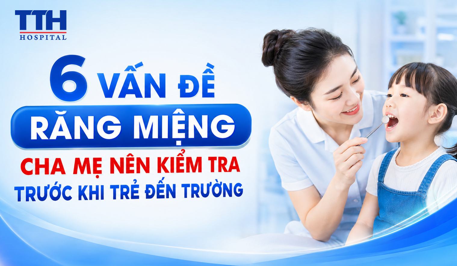6 VẤN ĐỀ RĂNG MIỆNG CHA MẸ NÊN KIỂM TRA TRƯỚC KHI TRẺ ĐẾN TRƯỜNG